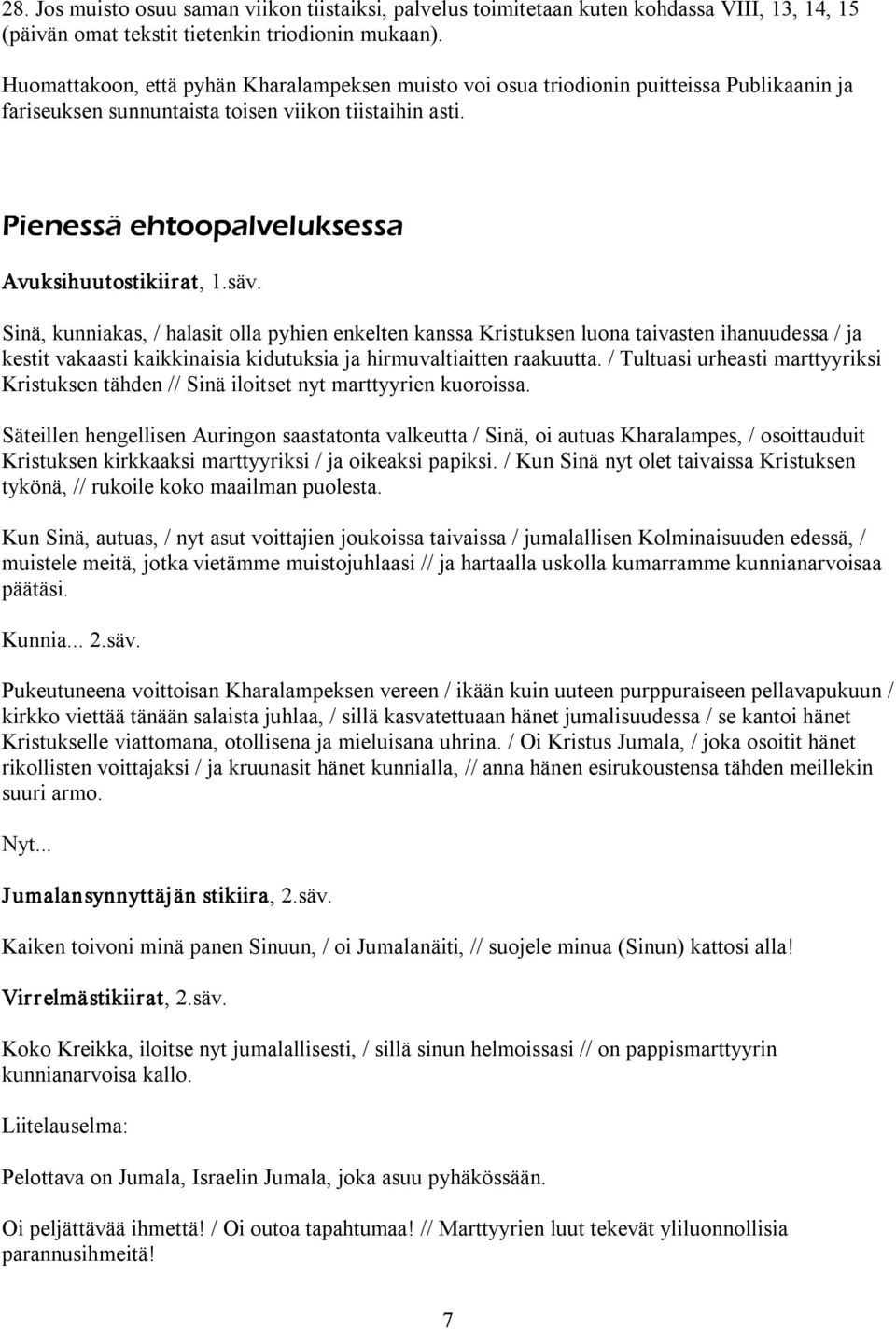 Pienessä ehtoopalveluksessa Avuksihuutostikiirat, 1.säv.