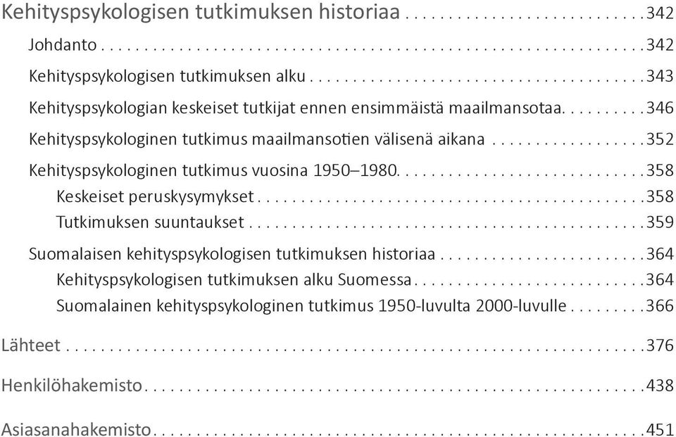 ..352 Kehityspsykologinen tutkimus vuosina 1950 1980...358 Keskeiset peruskysymykset...358 Tutkimuksen suuntaukset.