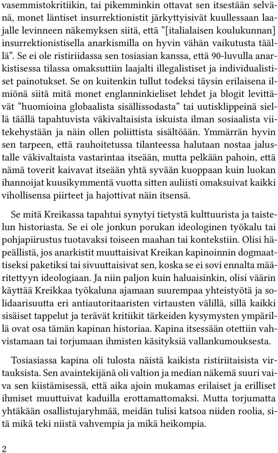 Se ei ole ristiriidassa sen tosiasian kanssa, että 90-luvulla anarkistisessa tilassa omaksuttiin laajalti illegalistiset ja individualistiset painotukset.