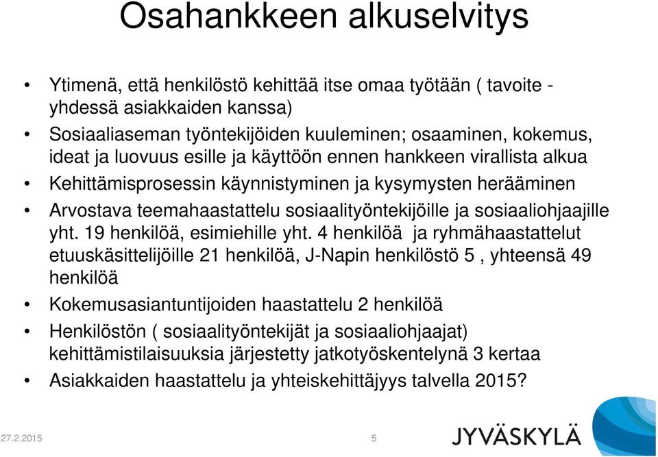 sosiaaliohjaajille yht. 19 henkilöä, esimiehille yht.