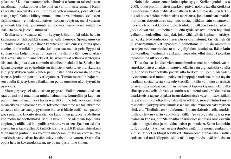 Kuinka kiihdytämme tilannetta vallankumoukselliseen sisällissotaan eli kaksisuuntaiseen sotaan nykyisen, meitä vastaan jatkuvasti käytävän yksisuuntaisen sodan sijaan menettämättä sosiaalista tukea