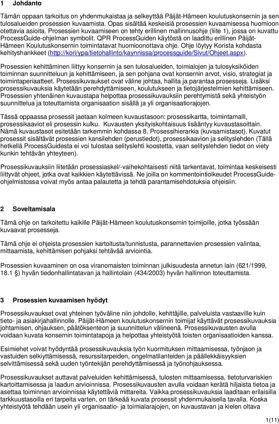 QPR ProcessGuiden käytöstä on laadittu erillinen Päijät- Hämeen Koulutuskonsernin toimintatavat huomioonottava ohje.