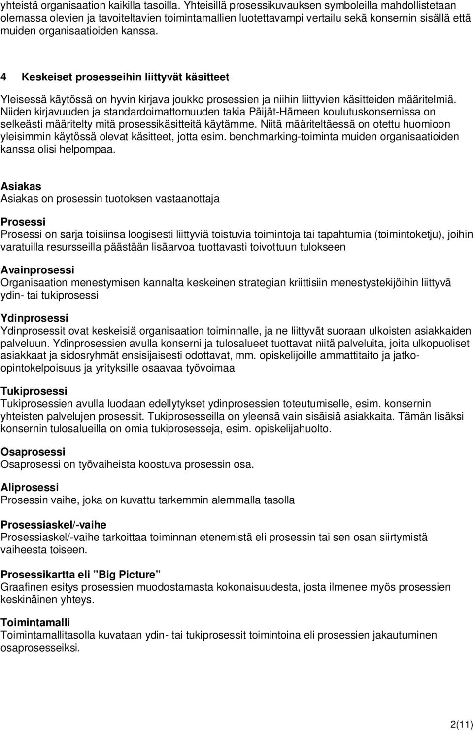 4 Keskeiset prosesseihin liittyvät käsitteet Yleisessä käytössä on hyvin kirjava joukko prosessien ja niihin liittyvien käsitteiden määritelmiä.