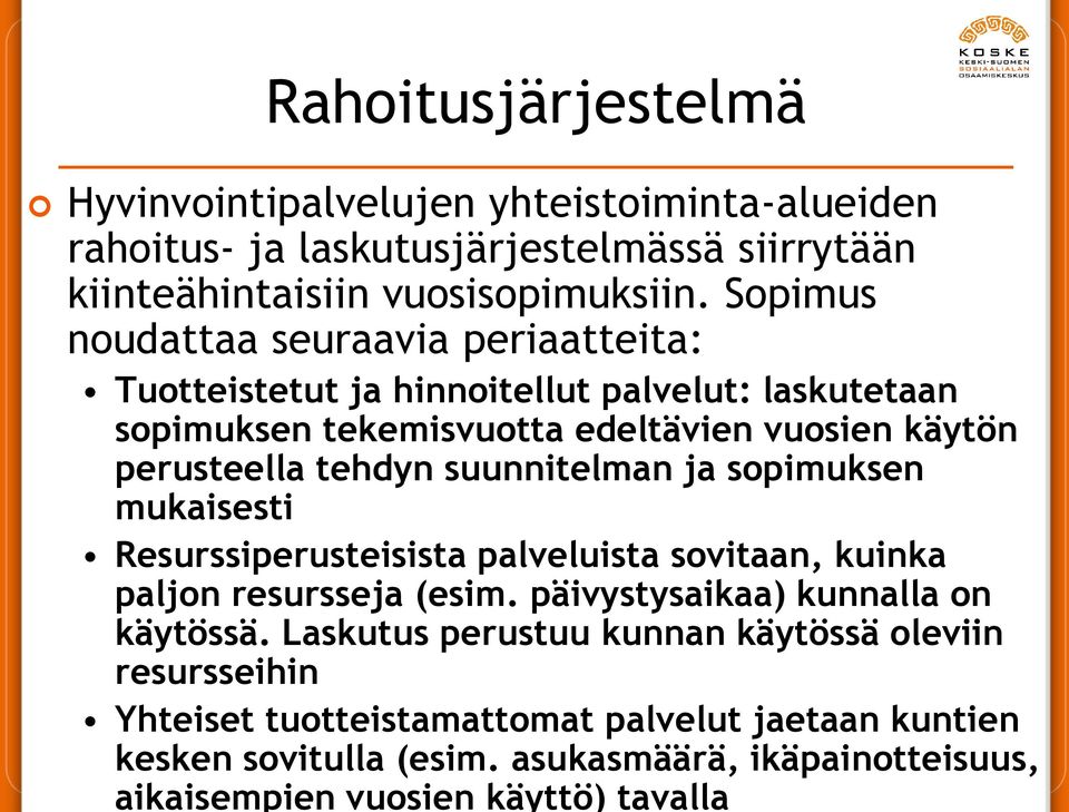 suunnitelman ja sopimuksen mukaisesti Resurssiperusteisista palveluista sovitaan, kuinka paljon resursseja (esim. päivystysaikaa) kunnalla on käytössä.