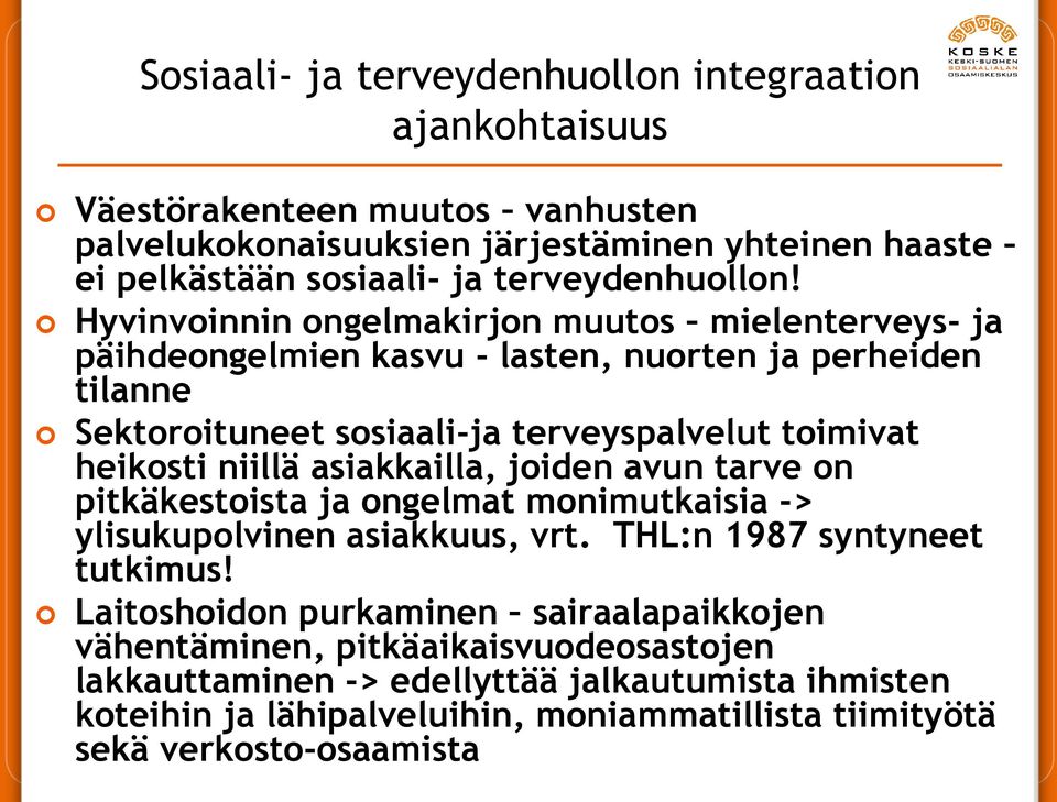 Hyvinvoinnin ongelmakirjon muutos mielenterveys- ja päihdeongelmien kasvu - lasten, nuorten ja perheiden tilanne Sektoroituneet sosiaali-ja terveyspalvelut toimivat heikosti niillä