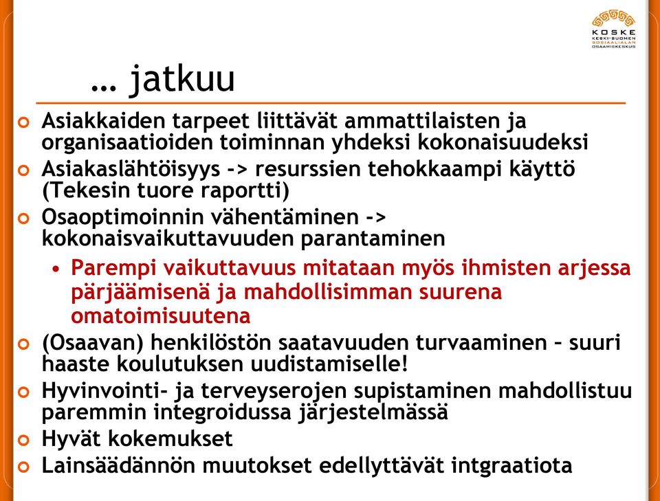 pärjäämisenä ja mahdollisimman suurena omatoimisuutena (Osaavan) henkilöstön saatavuuden turvaaminen suuri haaste koulutuksen uudistamiselle!