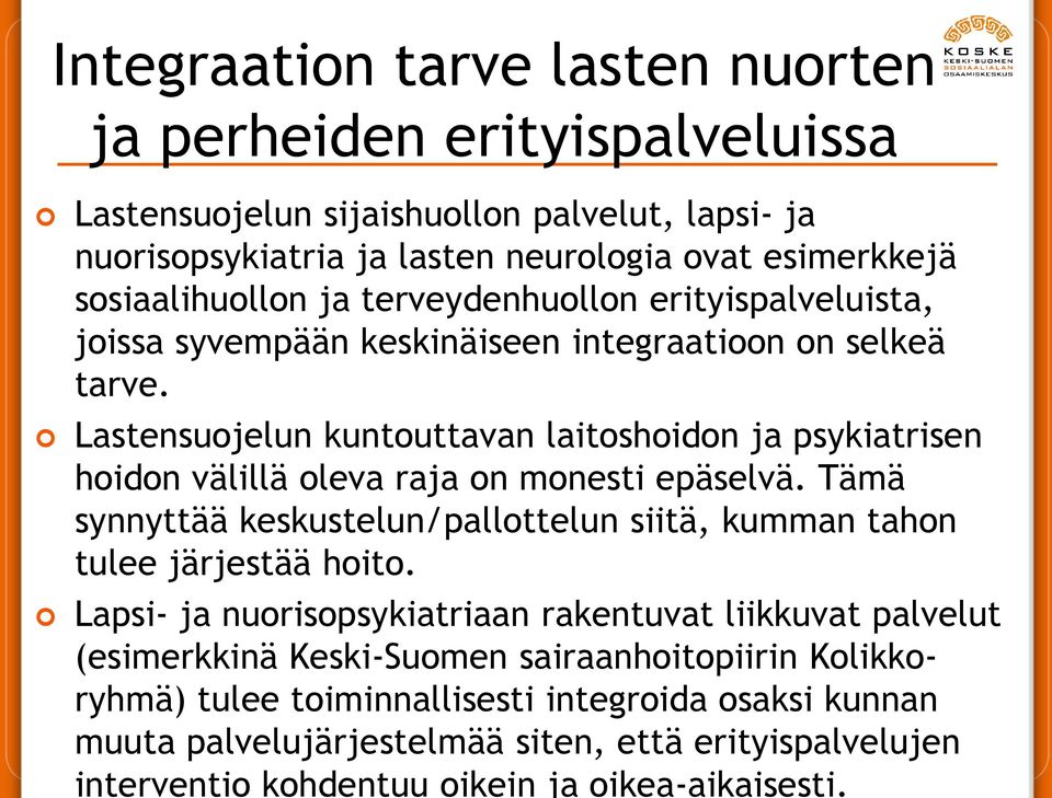 Lastensuojelun kuntouttavan laitoshoidon ja psykiatrisen hoidon välillä oleva raja on monesti epäselvä. Tämä synnyttää keskustelun/pallottelun siitä, kumman tahon tulee järjestää hoito.