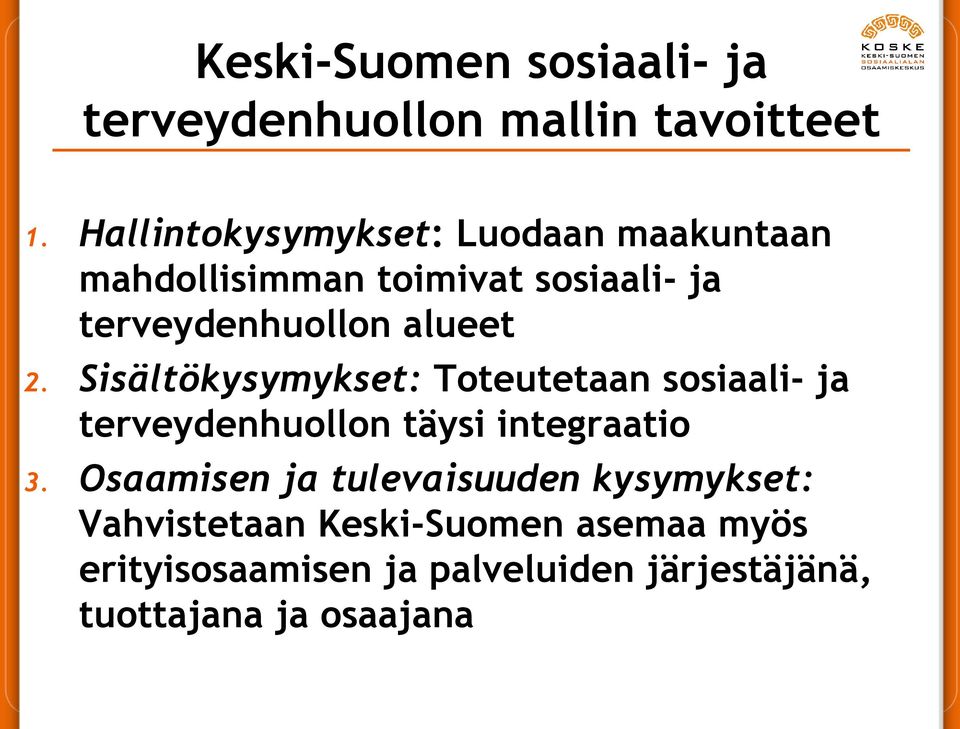 alueet 2. Sisältökysymykset: Toteutetaan sosiaali- ja terveydenhuollon täysi integraatio 3.