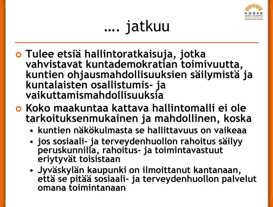 koska kuntien näkökulmasta se hallittavuus on vaikeaa jos sosiaali- ja terveydenhuollon rahoitus säilyy peruskunnilla, rahoitus- ja