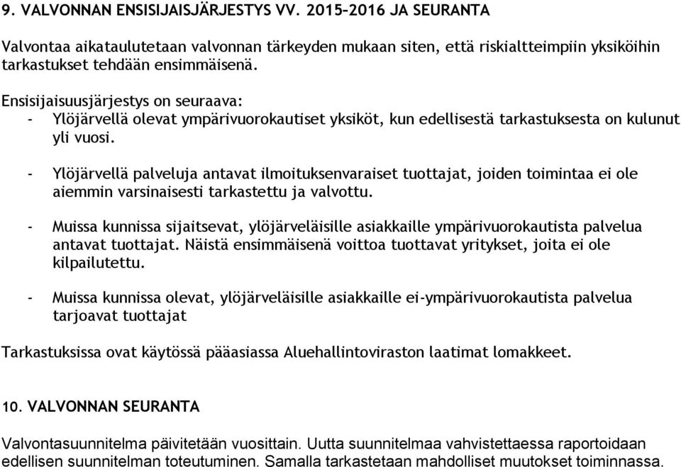 - Ylöjärvellä palveluja antavat ilmoituksenvaraiset tuottajat, joiden toimintaa ei ole aiemmin varsinaisesti tarkastettu ja valvottu.