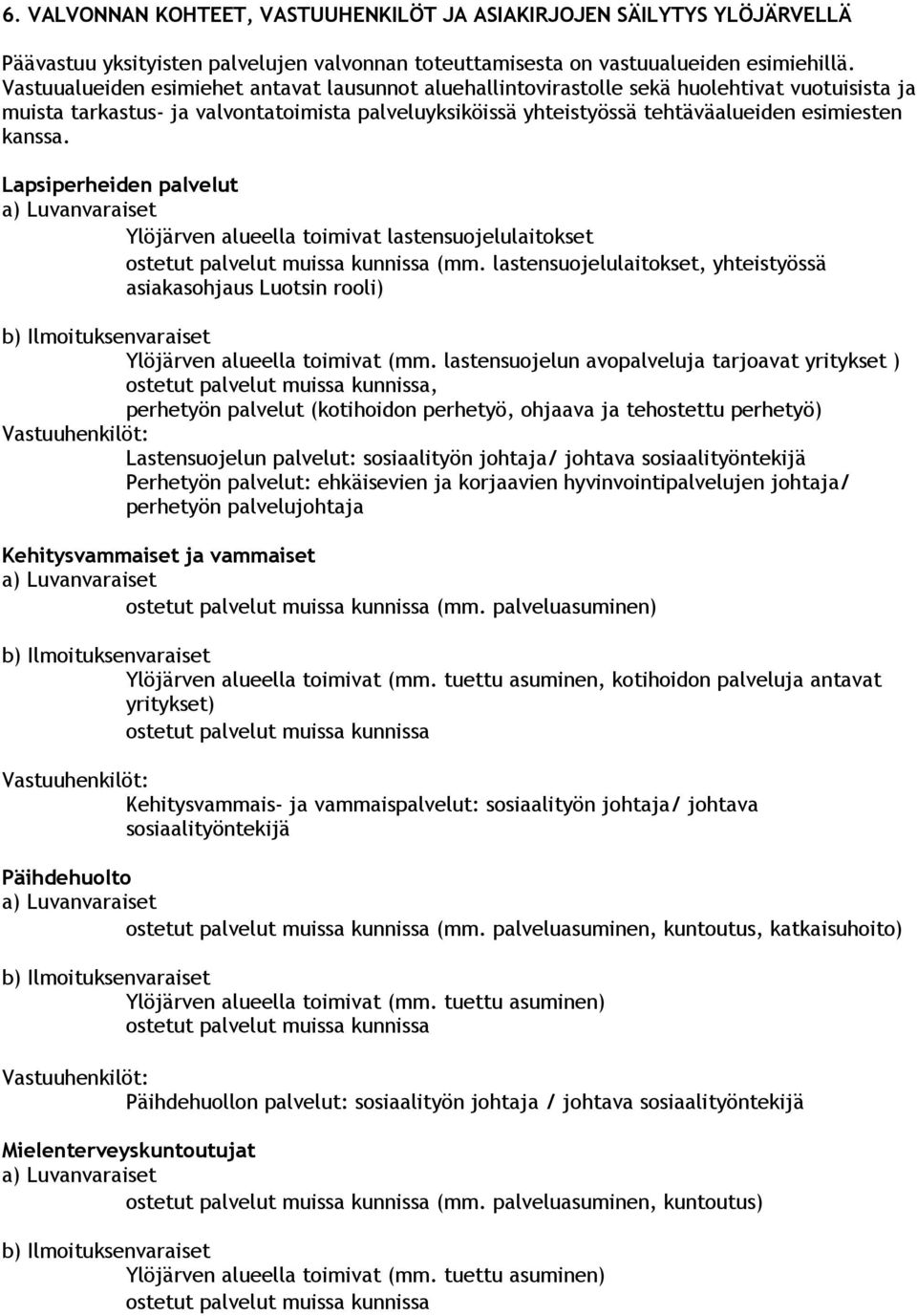 kanssa. Lapsiperheiden palvelut a) Luvanvaraiset Ylöjärven alueella toimivat lastensuojelulaitokset ostetut palvelut muissa kunnissa (mm.