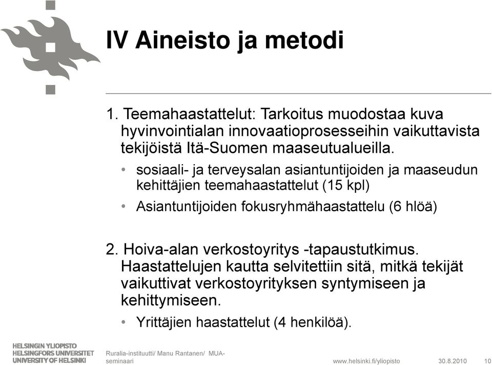 sosiaali- ja terveysalan asiantuntijoiden ja maaseudun kehittäjien teemahaastattelut (15 kpl) Asiantuntijoiden fokusryhmähaastattelu (6