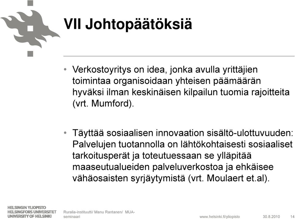 Täyttää sosiaalisen innovaation sisältö-ulottuvuuden: Palvelujen l tuotannolla t on lähtökohtaisesti ti sosiaaliset