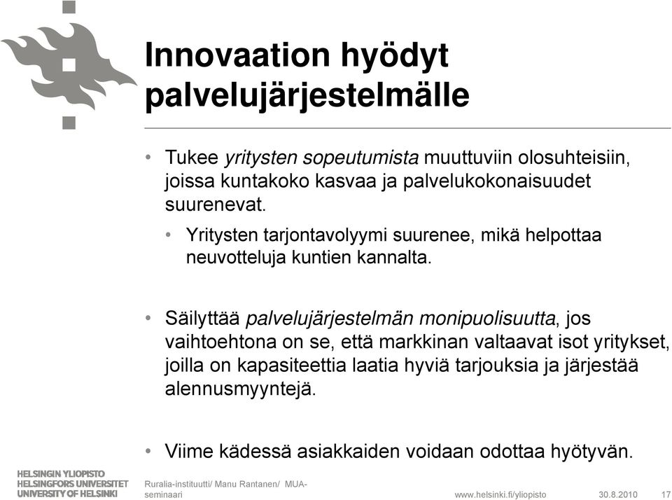 Säilyttää palvelujärjestelmän monipuolisuutta, jos vaihtoehtona on se, että markkinan valtaavat isot yritykset, joilla on