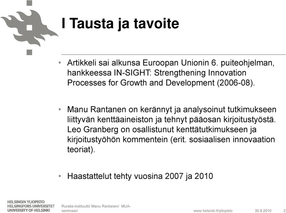 08) Manu Rantanen on kerännyt ja analysoinut tutkimukseen liittyvän kenttäaineiston ja tehnyt pääosan kirjoitustyöstä.