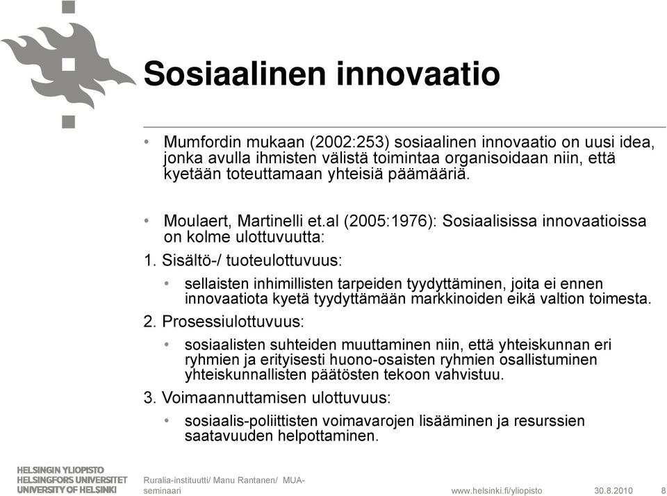 Sisältö-/ tuoteulottuvuus: sellaisten inhimillisten tarpeiden tyydyttäminen, joita ei ennen innovaatiota kyetä tyydyttämään markkinoiden eikä valtion toimesta. 2.