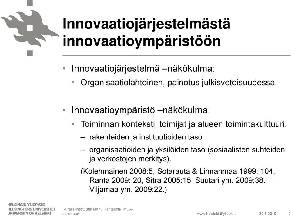 rakenteiden ja instituutioiden taso organisaatioiden ja yksilöiden taso (sosiaalisten suhteiden ja verkostojen merkitys).