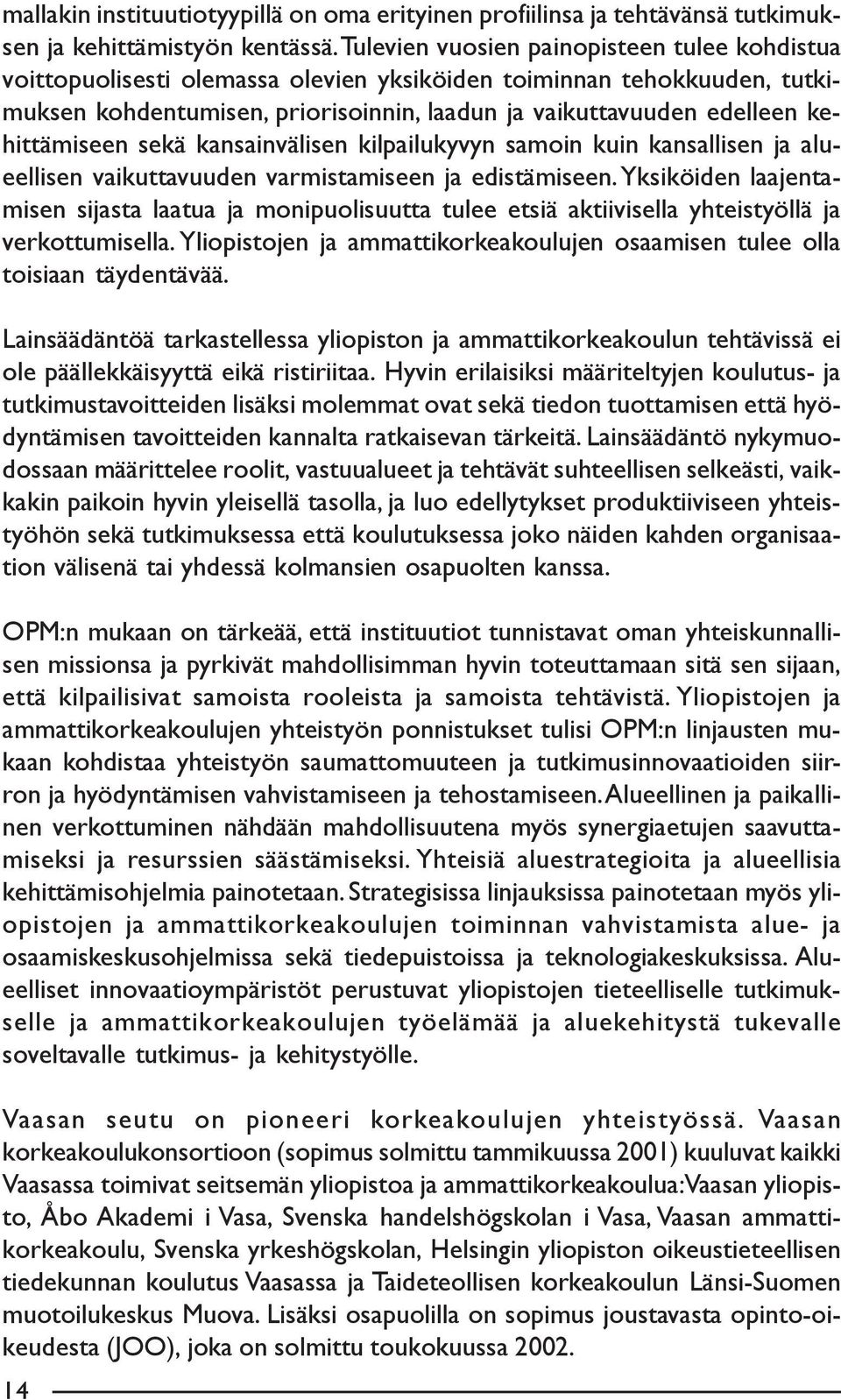 kehittämiseen sekä kansainvälisen kilpailukyvyn samoin kuin kansallisen ja alueellisen vaikuttavuuden varmistamiseen ja edistämiseen.