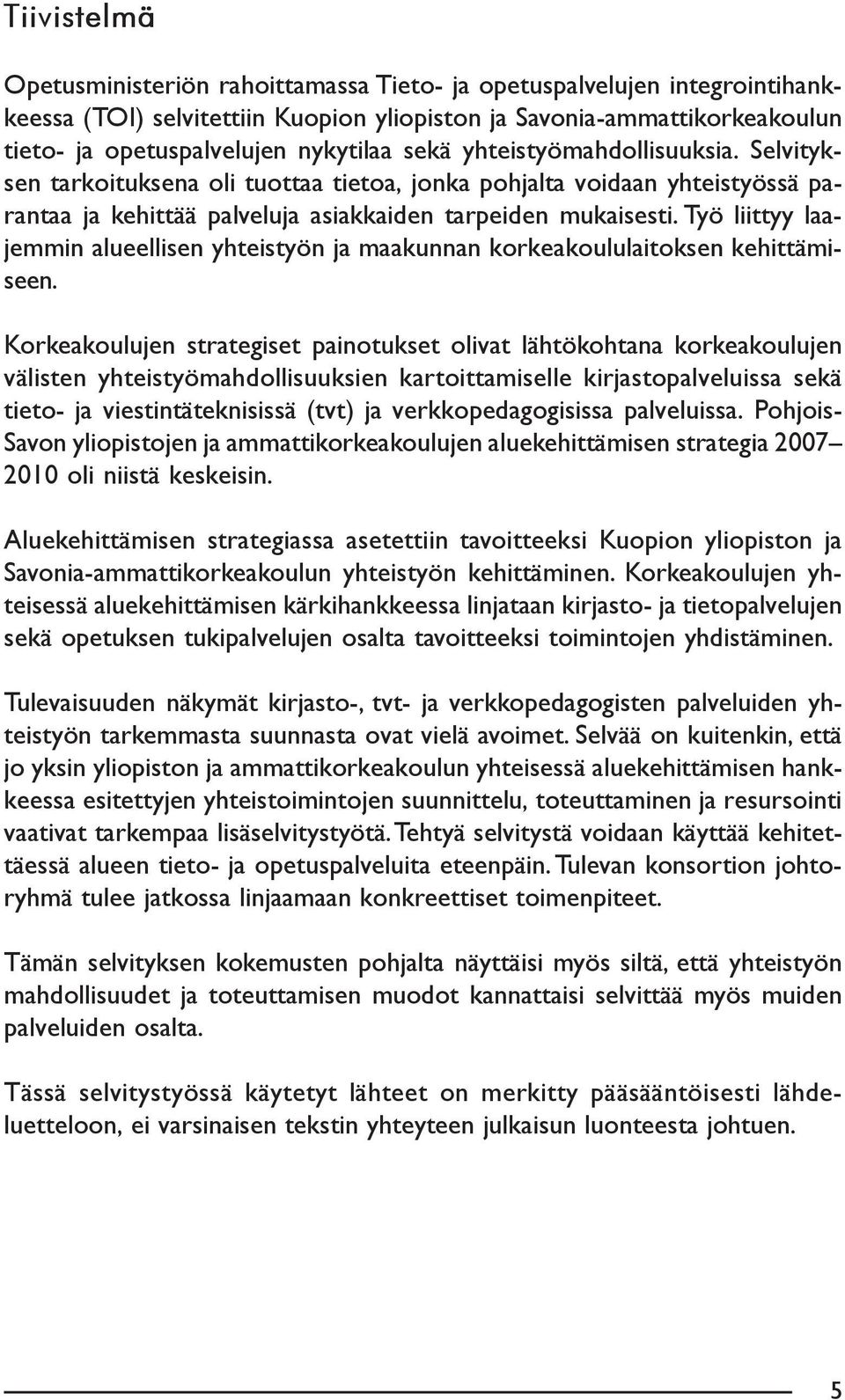 Työ liittyy laajemmin alueellisen yhteistyön ja maakunnan korkeakoululaitoksen kehittämiseen.