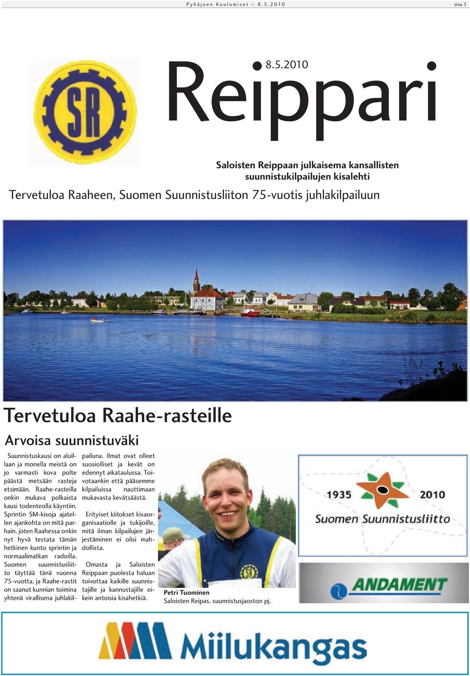 2010 Saloisten Reippaan julkaisema kansallisten suunnistukilpailujen kisalehti Tervetuloa Raaheen, Suomen Suunnistusliiton 75-vuotis juhlakilpailuun Tervetuloa Raahe-rasteille Arvoisa suunnistuväki