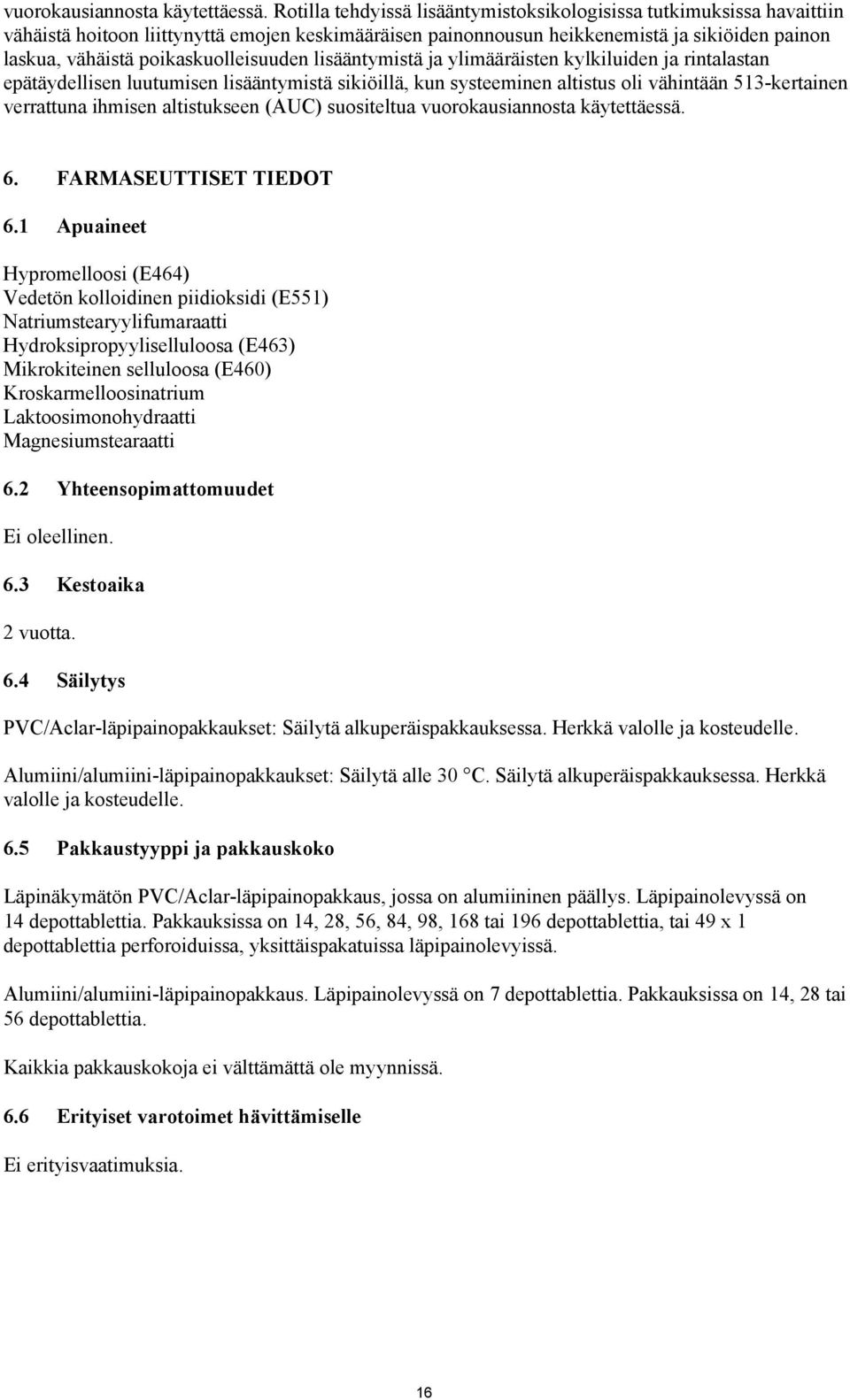 poikaskuolleisuuden lisääntymistä ja ylimääräisten kylkiluiden ja rintalastan epätäydellisen luutumisen lisääntymistä sikiöillä, kun systeeminen altistus oli vähintään 513-kertainen verrattuna