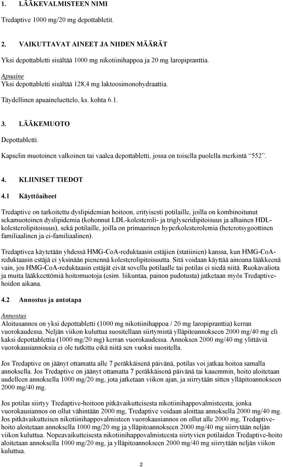 Kapselin muotoinen valkoinen tai vaalea depottabletti, jossa on toisella puolella merkintä 552. 4. KLIINISET TIEDOT 4.