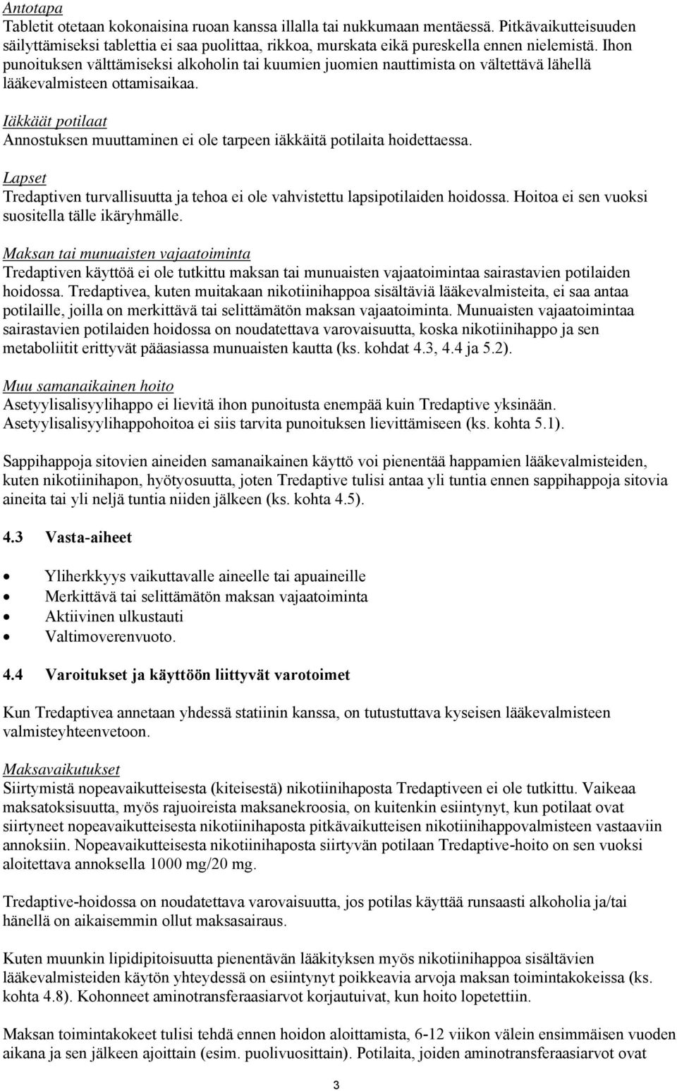 Iäkkäät potilaat Annostuksen muuttaminen ei ole tarpeen iäkkäitä potilaita hoidettaessa. Lapset Tredaptiven turvallisuutta ja tehoa ei ole vahvistettu lapsipotilaiden hoidossa.