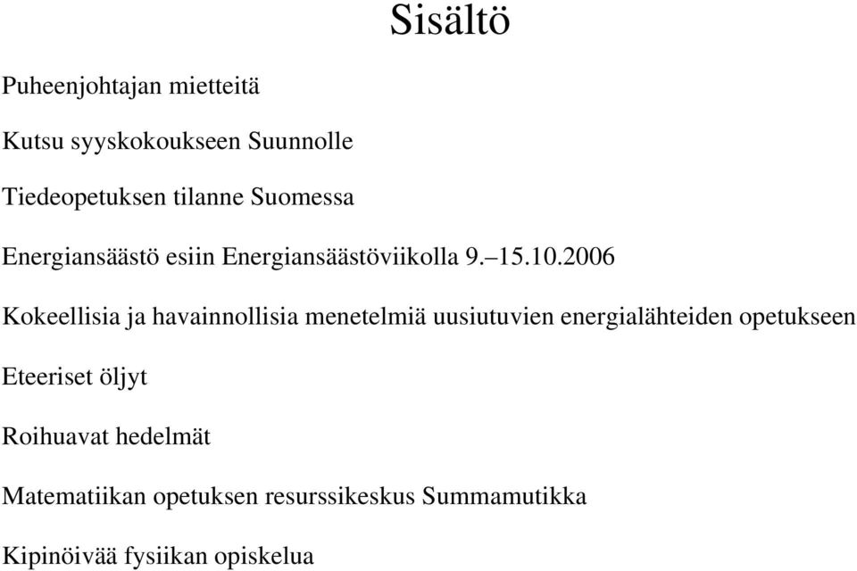 2006 Kokeellisia ja havainnollisia menetelmiä uusiutuvien energialähteiden opetukseen