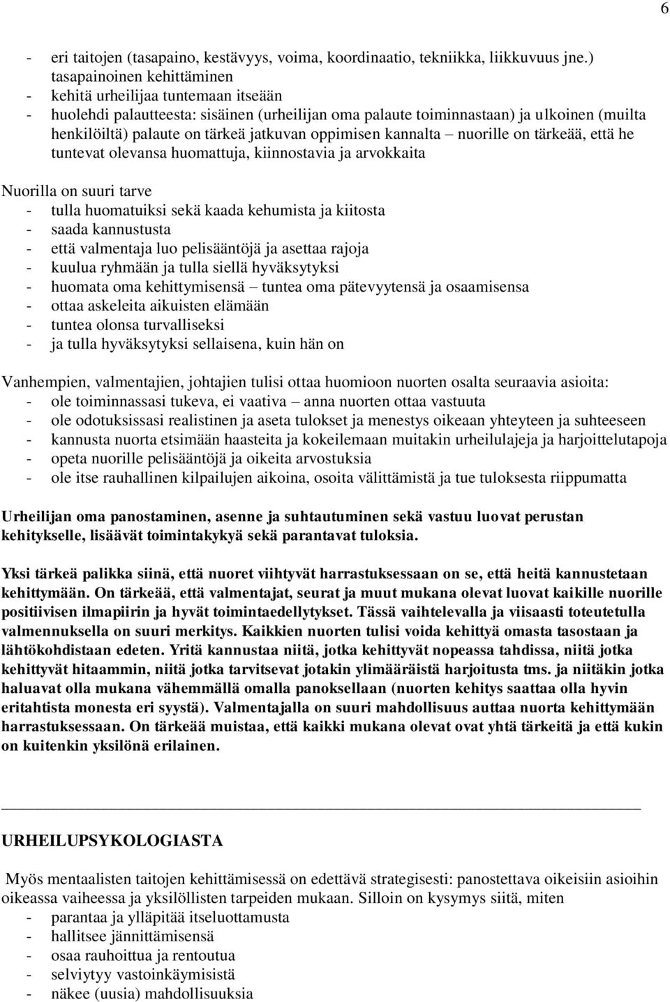 oppimisen kannalta nuorille on tärkeää, että he tuntevat olevansa huomattuja, kiinnostavia ja arvokkaita Nuorilla on suuri tarve - tulla huomatuiksi sekä kaada kehumista ja kiitosta - saada