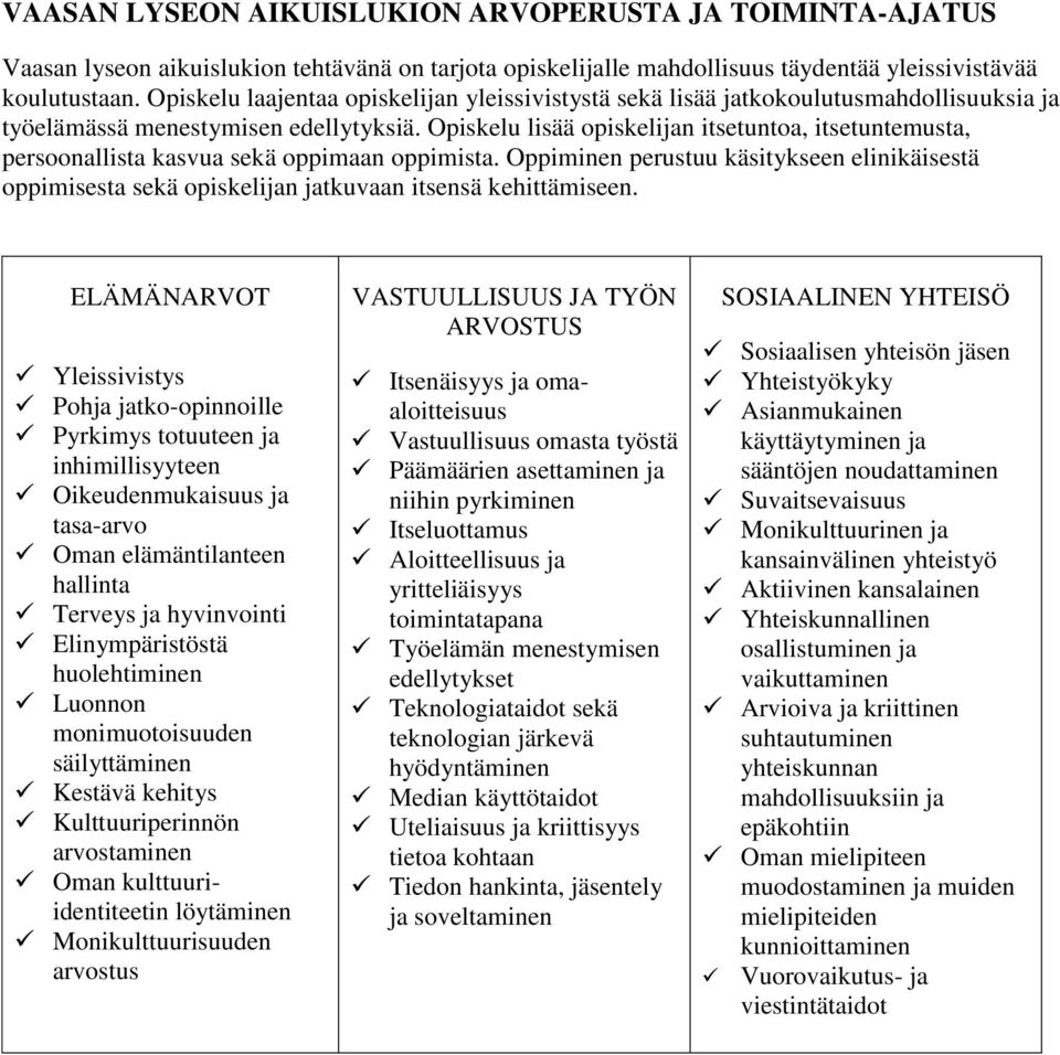 Opiskelu lisää opiskelijan itsetuntoa, itsetuntemusta, persoonallista kasvua sekä oppimaan oppimista.