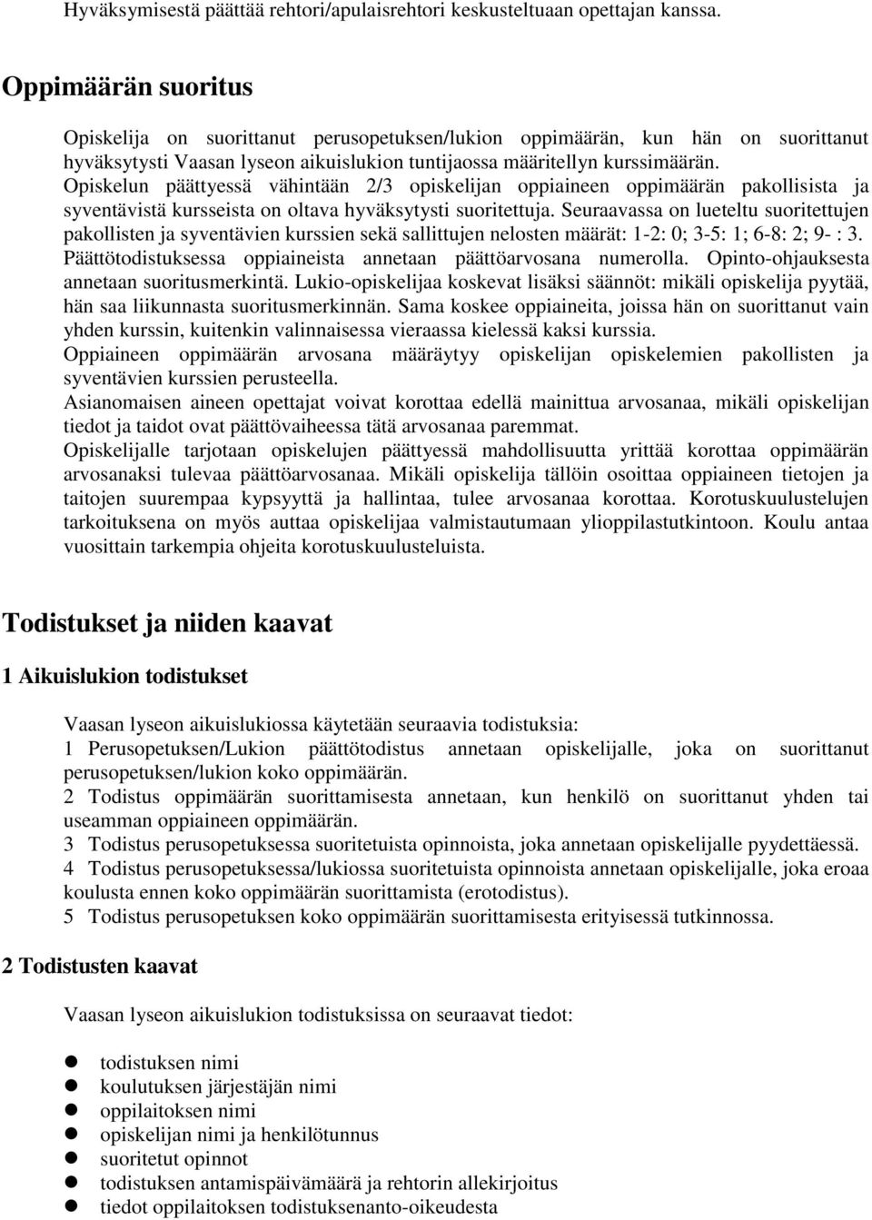 Opiskelun päättyessä vähintään 2/3 opiskelijan oppiaineen oppimäärän pakollisista ja syventävistä kursseista on oltava hyväksytysti suoritettuja.