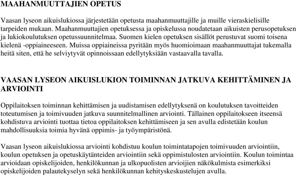 Suomen kielen opetuksen sisällöt perustuvat suomi toisena kielenä -oppiaineeseen.