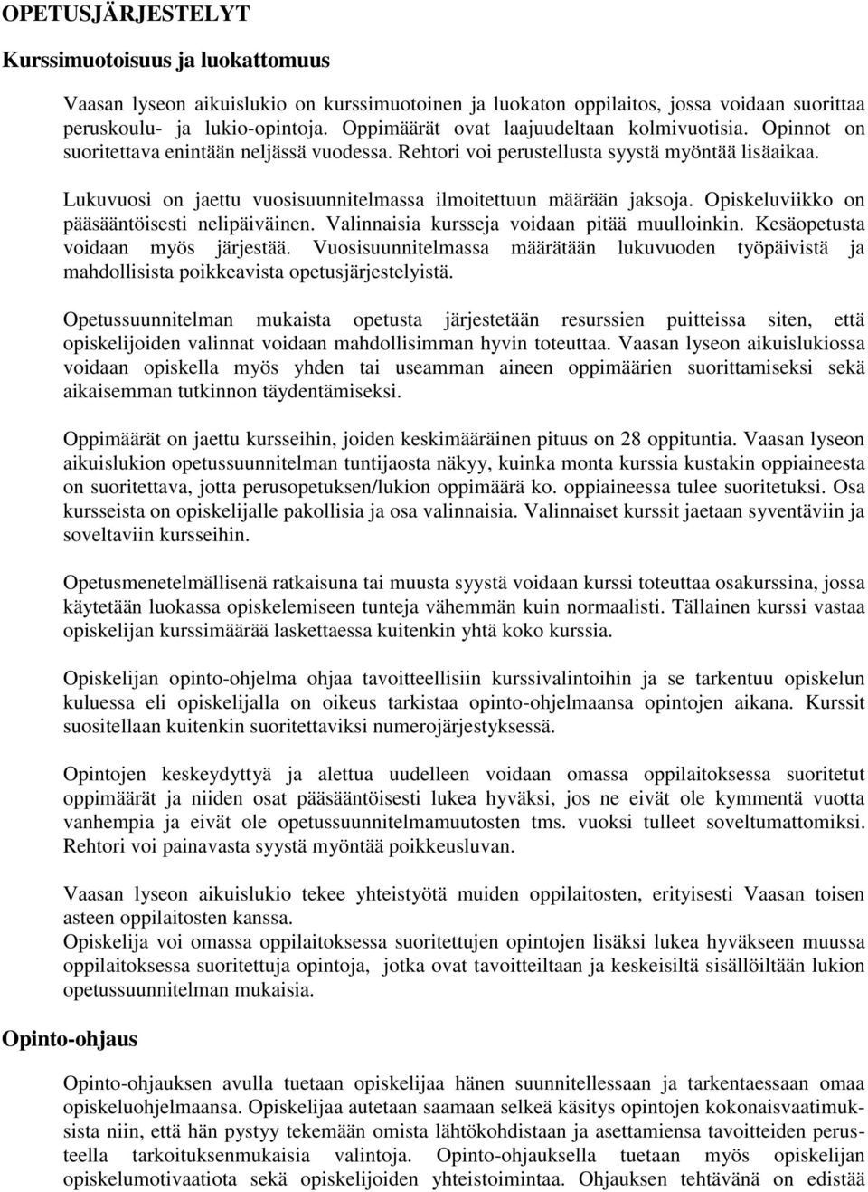 Lukuvuosi on jaettu vuosisuunnitelmassa ilmoitettuun määrään jaksoja. Opiskeluviikko on pääsääntöisesti nelipäiväinen. Valinnaisia kursseja voidaan pitää muulloinkin.