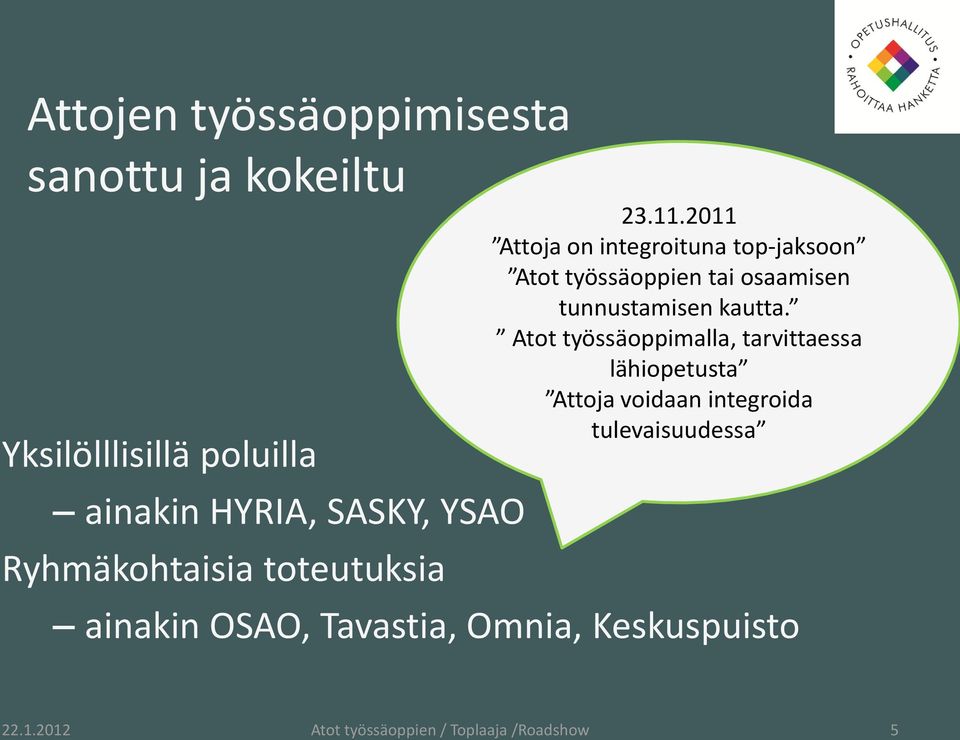 2011 Attoja on integroituna top-jaksoon Atot työssäoppien tai osaamisen tunnustamisen