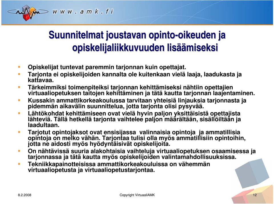 Tärkeimmiksi toimenpiteiksi tarjonnan kehittämiseksi nähtiin opettajien virtuaaliopetuksen taitojen kehittäminen ja tätä kautta tarjonnan laajentaminen.