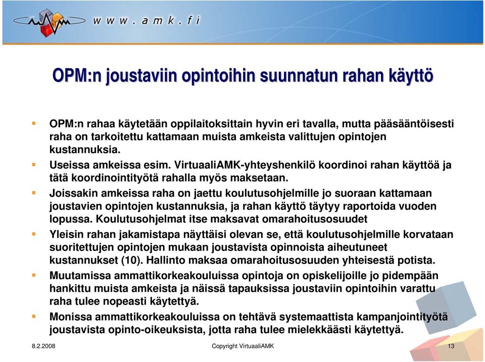 Joissakin amkeissa raha on jaettu koulutusohjelmille jo suoraan kattamaan joustavien opintojen kustannuksia, ja rahan käyttö täytyy raportoida vuoden lopussa.