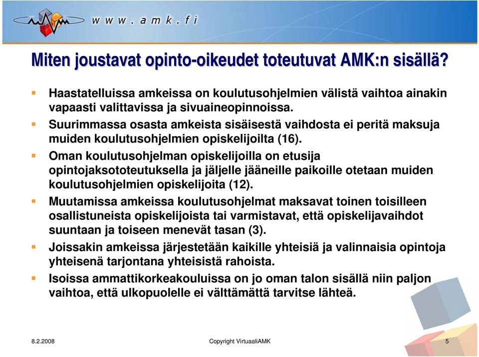 Oman koulutusohjelman opiskelijoilla on etusija opintojaksototeutuksella ja jäljelle jääneille paikoille otetaan muiden koulutusohjelmien opiskelijoita (12).