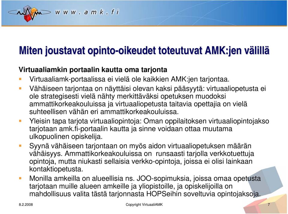 opettajia on vielä suhteellisen vähän eri ammattikorkeakouluissa. Yleisin tapa tarjota virtuaaliopintoja: Oman oppilaitoksen virtuaaliopintojakso tarjotaan amk.