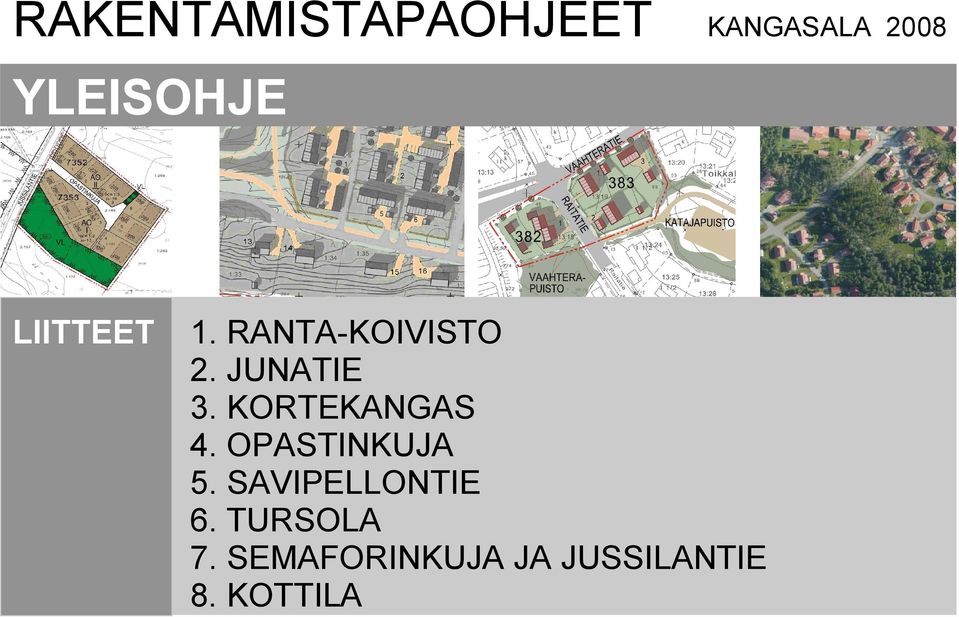 KORTEKANGAS 4. OPASTINKUJA 5. SAVIPELLONTIE 6.