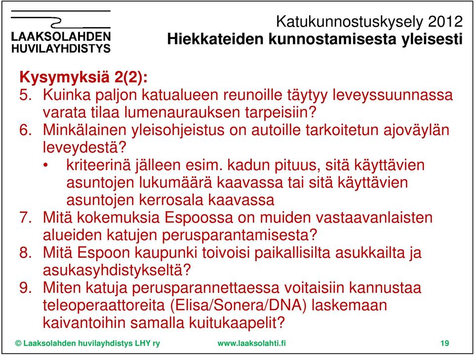 kadun pituus, sitä käyttävien asuntojen lukumäärä kaavassa tai sitä käyttävien asuntojen kerrosala kaavassa 7.