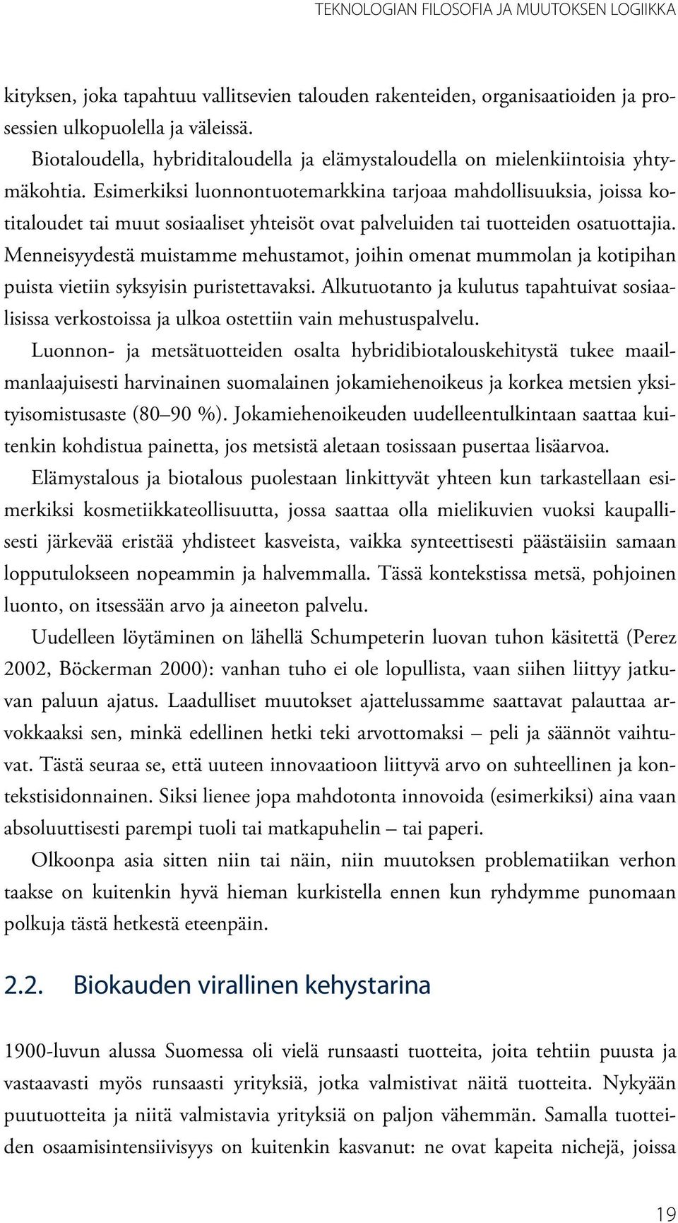Esimerkiksi luonnontuotemarkkina tarjoaa mahdollisuuksia, joissa kotitaloudet tai muut sosiaaliset yhteisöt ovat palveluiden tai tuotteiden osatuottajia.
