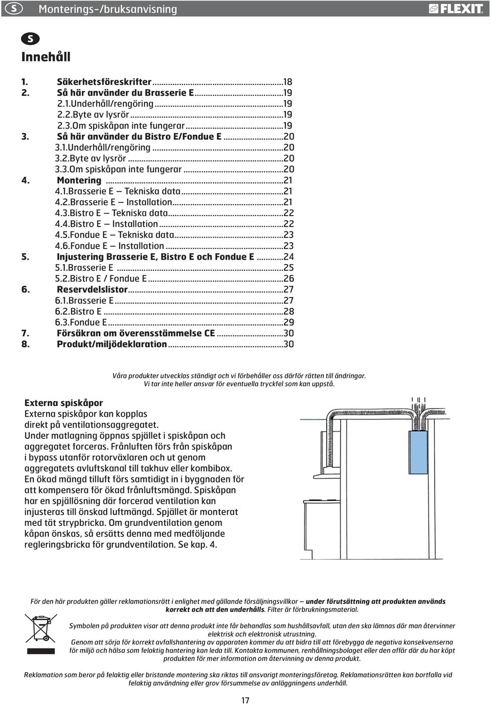 ..21 4.3.Bistro E Tekniska data...22 4.4.Bistro E Installation...22 4.5.Fondue E Tekniska data...23 4.6.Fondue E Installation...23 5. Injustering Brasserie E, Bistro E och Fondue E...24 5.1.Brasserie E...25 5.