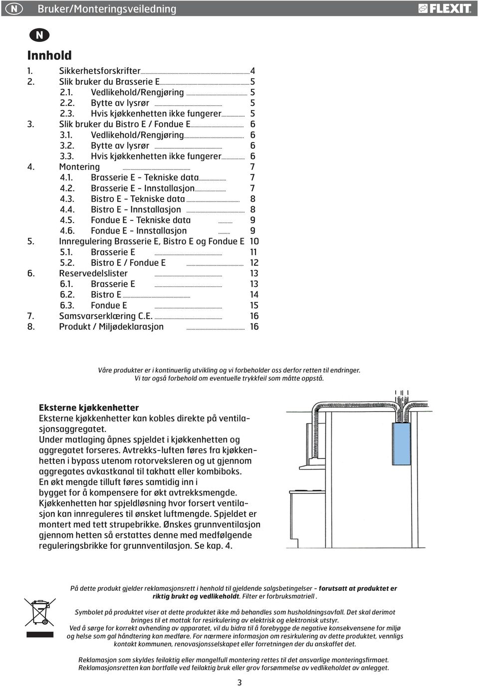 .. 7 4.2. Brasserie E - Innstallasjon... 7 4.3. Bistro E - Tekniske data... 8 4.4. Bistro E - Innstallasjon... 8 4.5. Fondue E - Tekniske data... 9 4.6. Fondue E - Innstallasjon... 9 5.