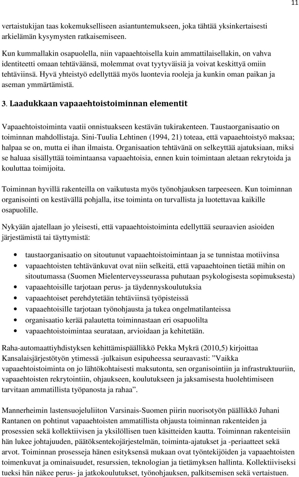 Hyvä yhteistyö edellyttää myös luontevia rooleja ja kunkin oman paikan ja aseman ymmärtämistä. 3.