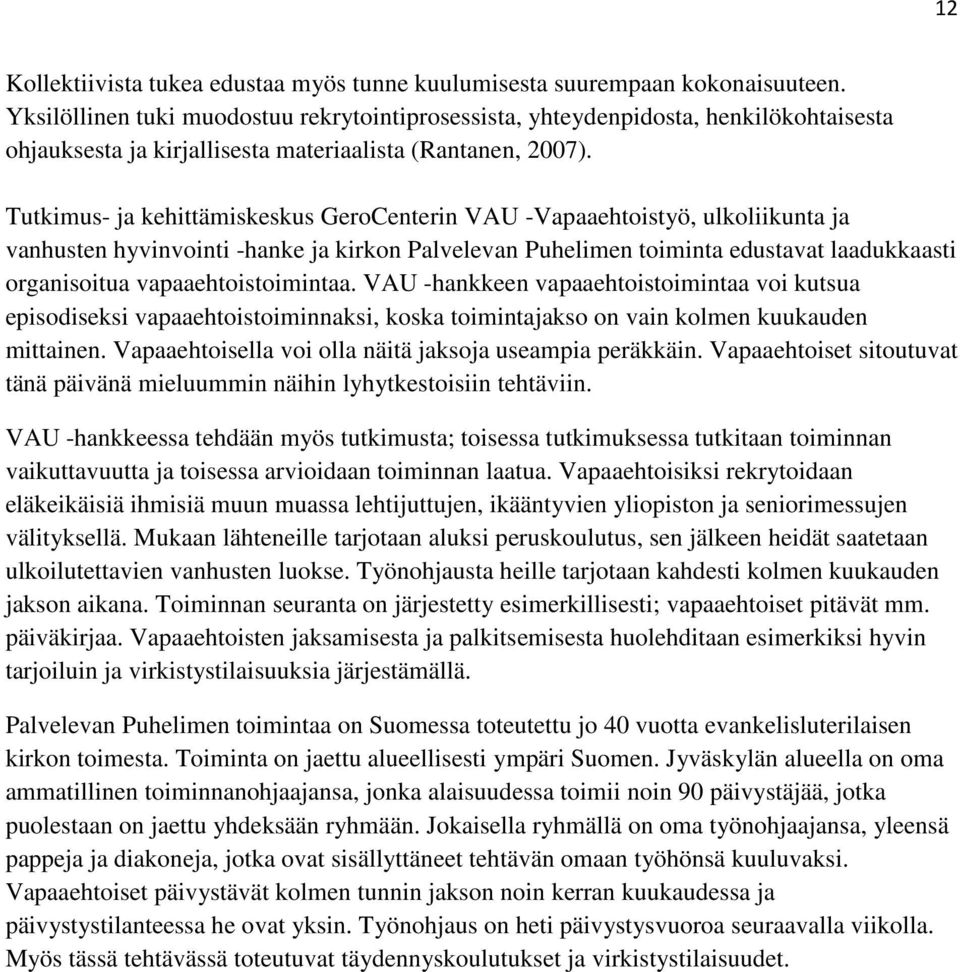 Tutkimus- ja kehittämiskeskus GeroCenterin VAU -Vapaaehtoistyö, ulkoliikunta ja vanhusten hyvinvointi -hanke ja kirkon Palvelevan Puhelimen toiminta edustavat laadukkaasti organisoitua