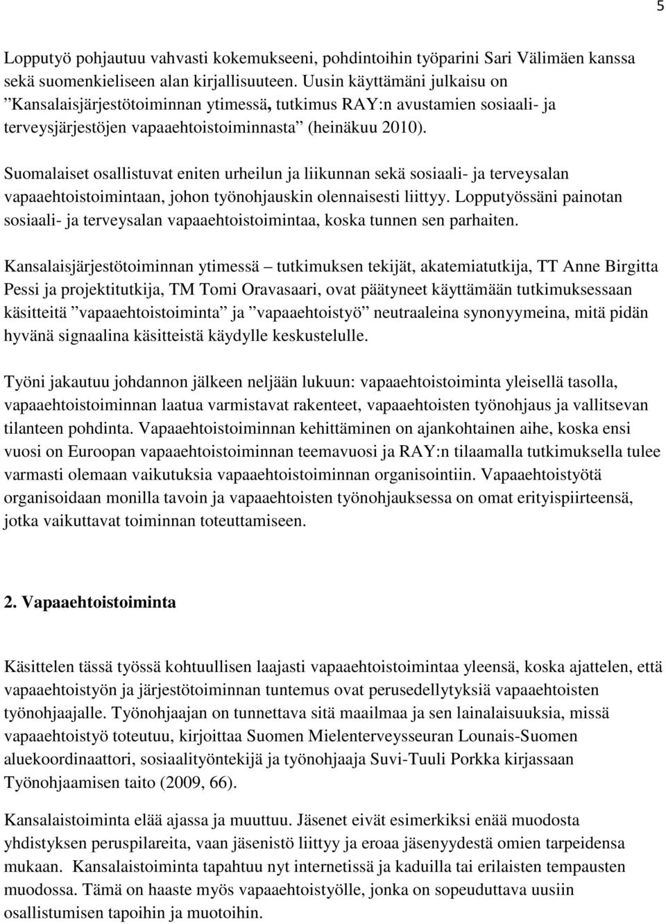 Suomalaiset osallistuvat eniten urheilun ja liikunnan sekä sosiaali- ja terveysalan vapaaehtoistoimintaan, johon työnohjauskin olennaisesti liittyy.