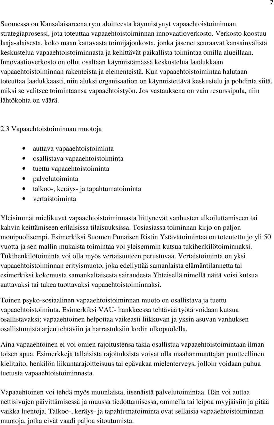 Innovaatioverkosto on ollut osaltaan käynnistämässä keskustelua laadukkaan vapaaehtoistoiminnan rakenteista ja elementeistä.