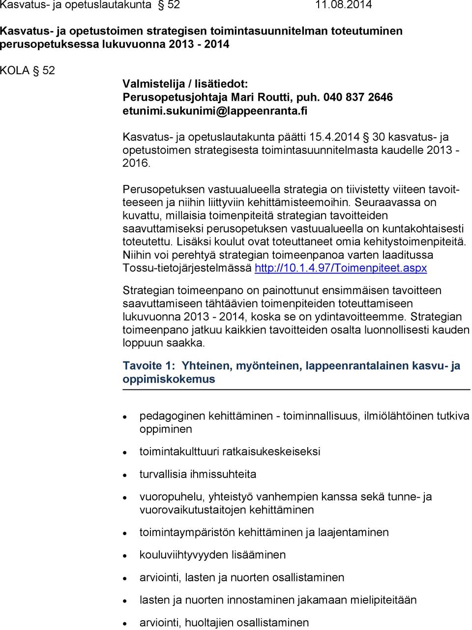 040 837 2646 etunimi.sukunimi@lappeenranta.fi Kasvatus- ja opetuslautakunta päätti 15.4.2014 30 kas va tus- ja opetustoimen strategisesta toimintasuunnitelmasta kau del le 2013-2016.