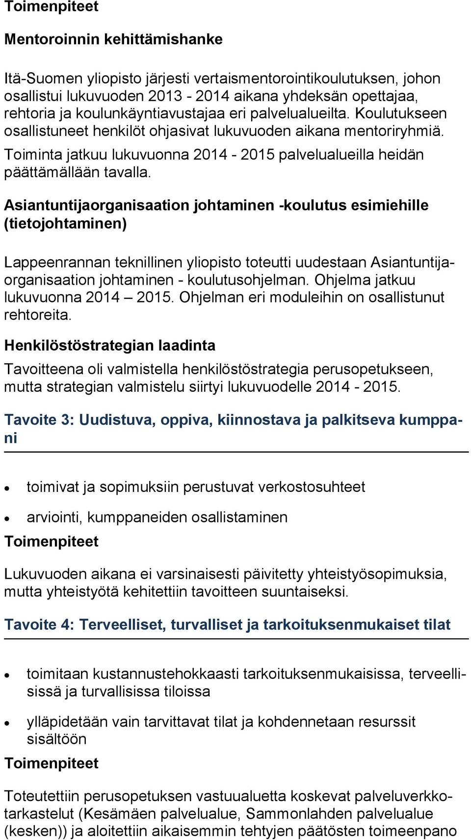 Asiantuntijaorganisaation johtaminen -koulutus esi mie hil le (tietojohtaminen) Lappeenrannan teknillinen yliopisto toteutti uudestaan Asian tun ti jaor ga ni saa tion johtaminen - koulutusohjelman.