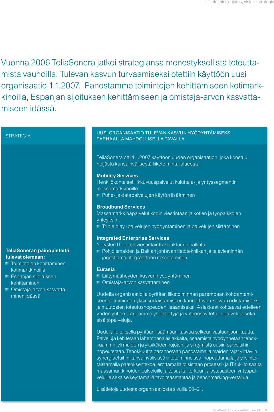 Panostamme toimintojen kehittämiseen kotimarkkinoilla, Espanjan sijoituksen kehittämiseen ja omistaja arvon kasvattamiseen idässä.